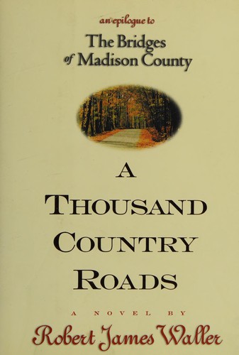 Robert James Waller: A Thousand Country Roads (2002, John m Hardy Pub Co, John M. Hardy)