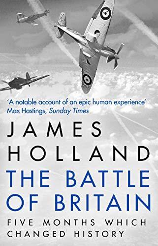 James Holland: The Battle of Britain : five months that changed history, May-October 1940 (2011)