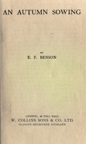 Edward Frederic Benson: An autumn sowing. (1919, Collins)