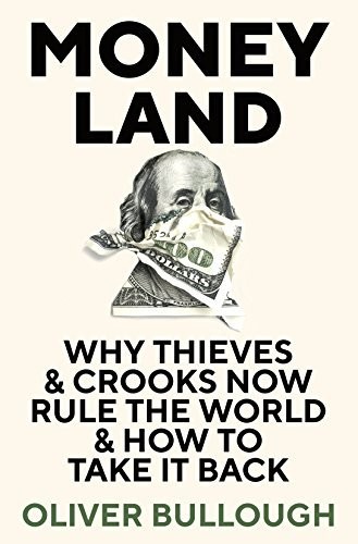 Oliver Bullough: Moneyland: Why Thieves and Crooks Now Rule the World and How To Take It Back (EBook, 2018, Profile Books)