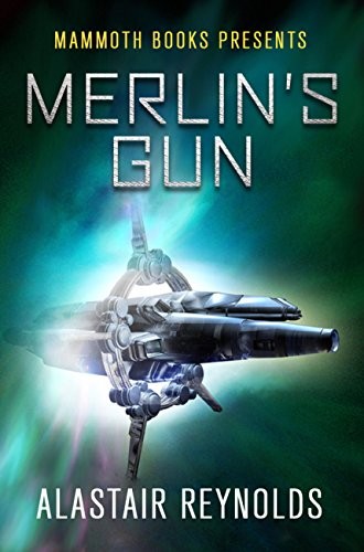 Alastair Reynolds: Mammoth Books presents Merlin's Gun (2012, Robinson)