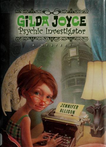Jennifer Allison: Gilda Joyce, psychic investigator (2005, Dutton Children's Books)