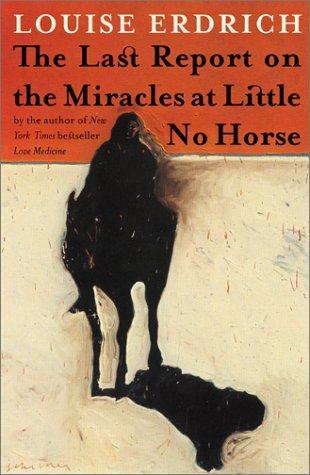 Louise Erdrich: The Last Report on the Miracles at Little No Horse (2001, HarperCollins)