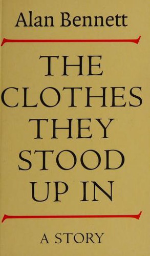 Alan Bennett: Clothes They Stood Up in (Paperback, 1998, Profile Books)