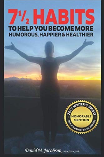 David M. Jacobson: 7 1/2 Habits To Help You Become More Humorous, Happier & Healthier (Paperback, 2018, CreateSpace Independent Publishing Platform)