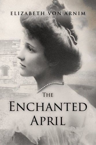 Elizabeth von Arnim: The Enchanted April (Paperback, 2016, CreateSpace Independent Publishing Platform, Createspace Independent Publishing Platform)