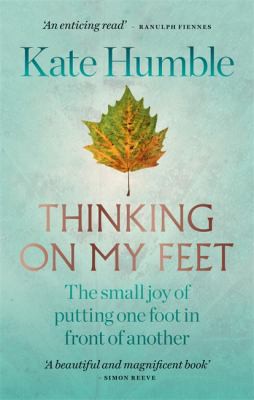 Kate Humble: Thinking on My Feet (2019, Octopus Publishing Group)