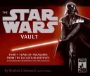 Stephen J. Sansweet, Peter Vilmur: The Star Wars Vault (Hardcover, 2007, HarperEntertainment, Harper Entertainment)