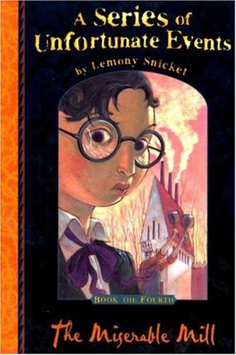 Lemony Snicket: The Miserable Mill (A Series of Unfortunate Events No. 4) (Hardcover, 2001, EGMONT BOOKS LTD)