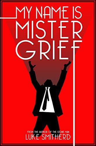 Luke Smitherd: My Name Is Mister Grief (EBook, Flying Body Press)