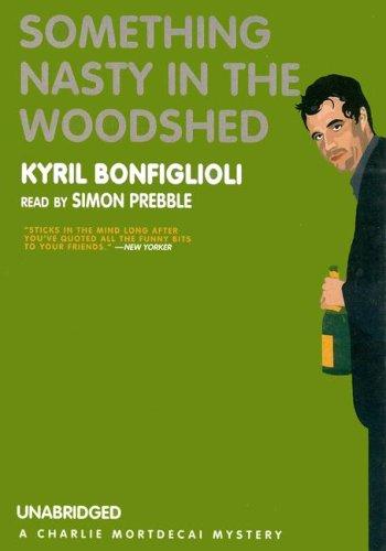 Kyril Bonfiglioli: Something Nasty in the Woodshed (Library Edition) (AudiobookFormat, 2006, Blackstone Audio Inc.)