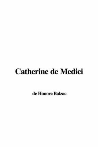 Honoré de Balzac: Catherine de Medici (Paperback, 2007, IndyPublish)