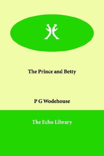 P. G. Wodehouse: The Prince And Betty (Paperback, 2006, Paperbackshop.Co.UK Ltd - Echo Library)