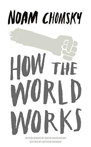 Noam Chomsky: How the World Works