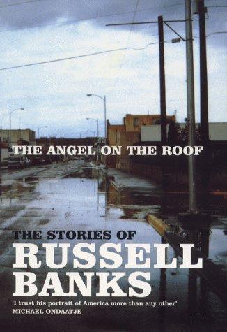 Russell Banks: The Angel On the Roof (2000, Secker & Warburg, Random House of Canada, Harper-collins Publishers)