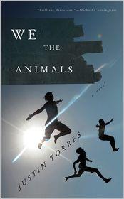 Justin Torres: We the Animals (2011, Houghton Mifflin Harcourt)