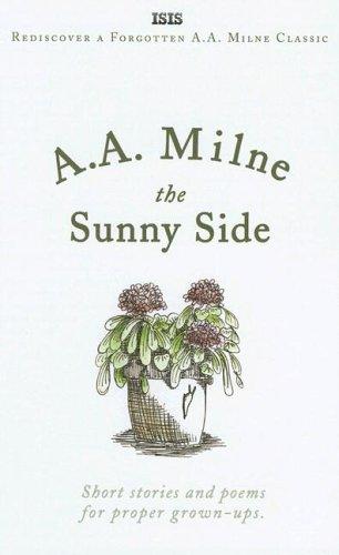 A. A. Milne: The Sunny Side (Hardcover, 2006, ISIS Large Print Books)