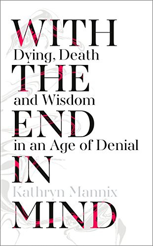 Kathryn Mannix: With the End in Mind (Paperback, 2017, William Collins)