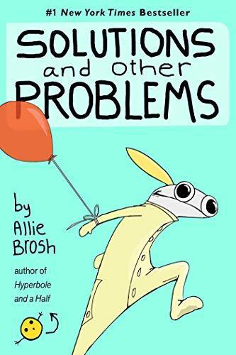 Allie Brosh: Solutions and Other Problems (2020)