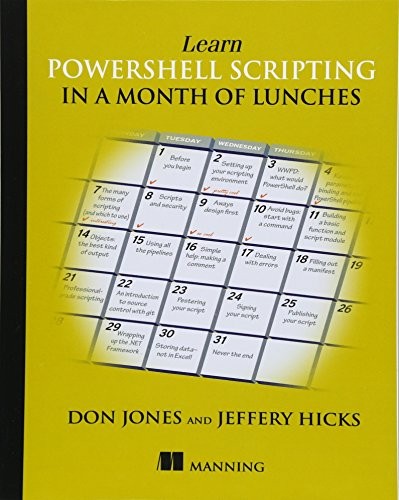 Jeffery Hicks, Don Jones: Learn PowerShell Scripting in a Month of Lunches (Paperback, 2017, Manning Publications)