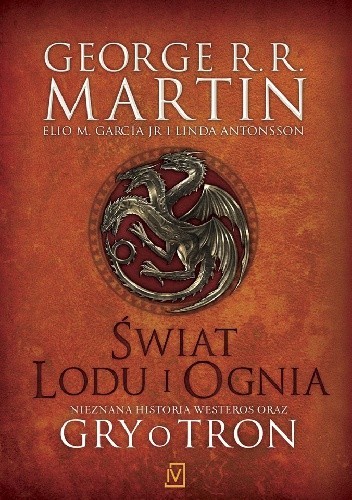 George R. R. Martin, Linda Antonsson, Elio Garcia: Świat Lodu i Ognia (2014, Wydawnictwo Czwarta Strona)