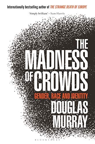 Murray, Douglas: The Madness of Crowds (Hardcover, 2019, Bloomsbury Continuum)