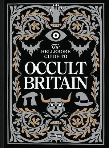 Katy Soar, Maria J. Pérez Cuervo, Reggie Chamberlain-King, Elizabeth Dearnley, Verity Holloway, John Reppion: The Hellebore Guide to Occult Britain and Northern Ireland (Paperback, 2021, Hellebore Books)