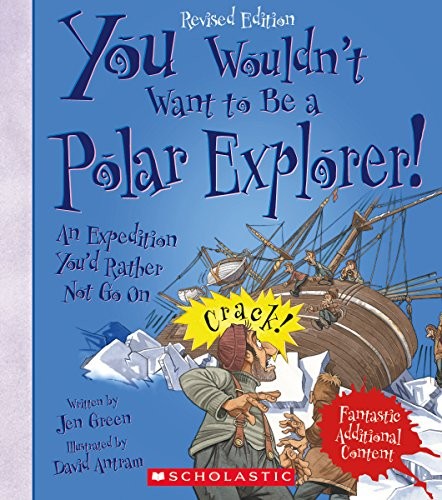 Jen Green: You Wouldn't Want to Be a Polar Explorer! (Revised Edition) (2017, Franklin Watts)