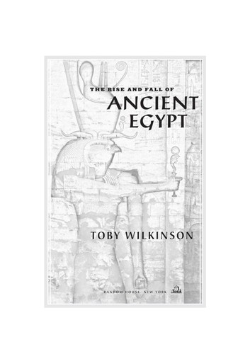 Toby A. H. Wilkinson: The rise and fall of ancient Egypt (2010, Bloomsbury)