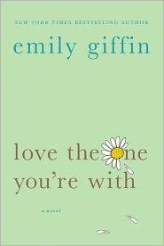 Emily Giffin: Love the One You're With (2009, St. Martin's Griffin)