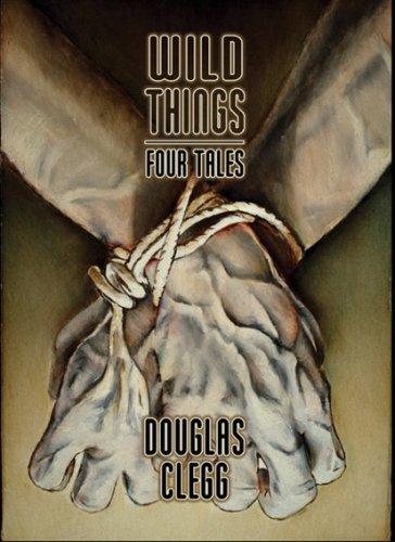 Douglas Clegg: Wild Things (Hardcover, 2006, Cemetery Dance Pubns)