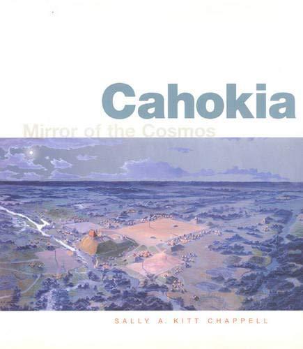 Sally A. Kitt Chappell: Cahokia : mirror of the cosmos (2002, University of Chicago Press)