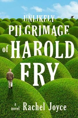 Rachel Joyce: The Unlikely Pilgrimage of Harold Fry (EBook, 2012, Random House)