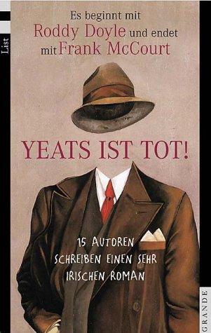 Frank McCourt, Marian Keyes, Joseph OConnor, Joe O'Connor: Yeats ist tot! 15 Autoren schreiben einen sehr irischen Roman. (Paperback, German language, 2001, Ullstein TB-Vlg)