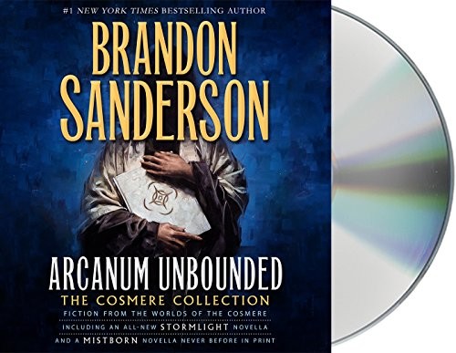 Brandon Sanderson: Arcanum Unbounded: The Cosmere Collection (2016, Macmillan Audio)