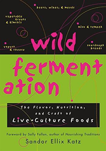 Sandor Katz: Wild Fermentation: The Flavor, Nutrition, and Craft of Live-Culture Foods (2003)