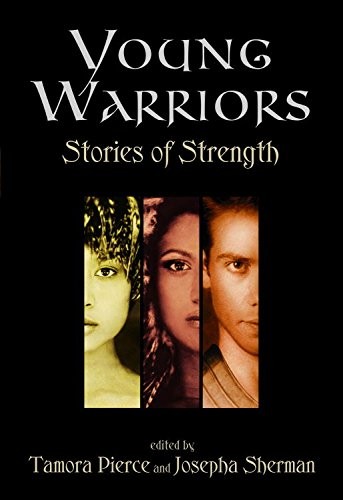 Tamora Pierce, Josepha Sherman: Young Warriors: Stories of Strength (2007, Random House Books for Young Readers)