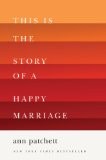Ann Patchett: This is the story of a happy marriage (2013, Harper Collins, Inc., Harper)