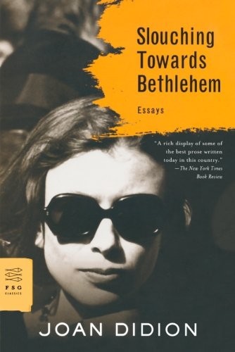 Joan Didion: Slouching Towards Bethlehem: Essays (FSG Classics) (2008, Farrar, Straus and Giroux)