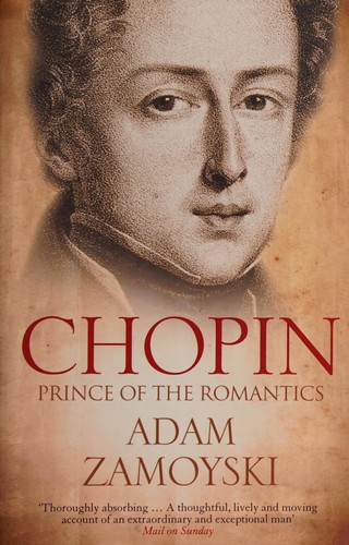 Adam Zamoyski: Chopin (2011, HarperCollins Publishers Limited)