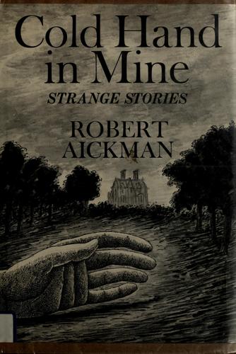 Robert Aickman: Cold hand in mine (1977, Scribner)