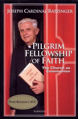 Pope Benedict Xvi: Pilgrim Fellowship of Faith: The Church as Communion (2005)