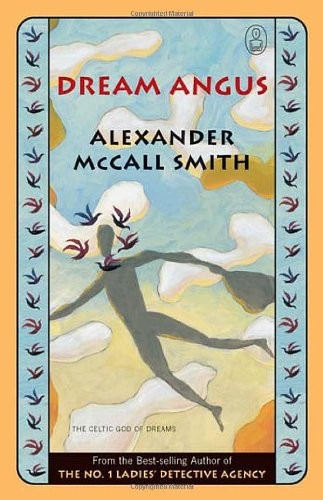 Alexander McCall Smith: DREAM ANGUS: THE CELTIC GOD OF DREAMS. (Hardcover, Undetermined language, 2006, CANONGATE BOOKS)