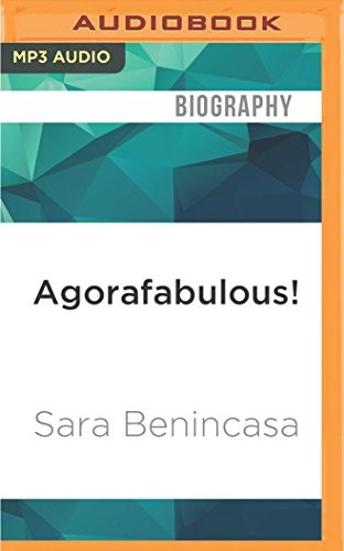 Sara Benincasa: Agorafabulous! (AudiobookFormat, 2016, Audible Studios on Brilliance Audio)