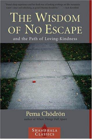 Pema Chödrön: The Wisdom of No Escape and the Path of Loving Kindness (2001, Shambhala)