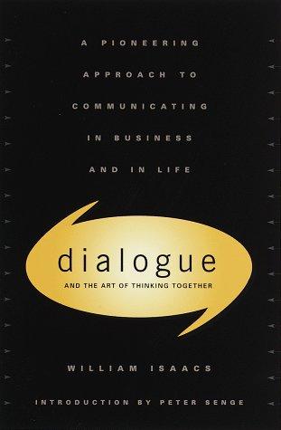 William Isaacs: Dialogue and the art of thinking together (1999, Currency)