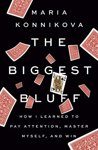 Maria Konnikova: The Biggest Bluff (Hardcover, 2020, Penguin Press)