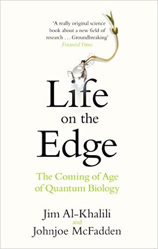 Jim Al-Khalili, Johnjoe McFadden: Life on the Edge: The Coming of Age of Quantum Biology (2015, Black Swan)