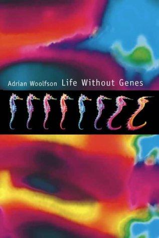 Adrian Woolfson: Life Without Genes (Hardcover, 2000, HarperCollins Publishers Ltd)