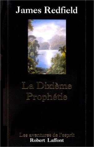 James Redfield: La Dixième Prophétie. La suite de "La Prophétie des Andes (Paperback, French language, 1998, Robert Laffont)